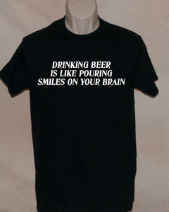 1022 DRINKING BEER IS LIKE POURING SMILES ON YOUR BRAIN