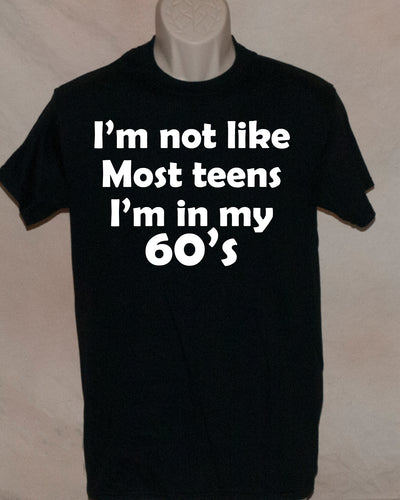 1129 I'M NOT LIKE MOST OF THE TEENAGERS I'M IN MY 60'S