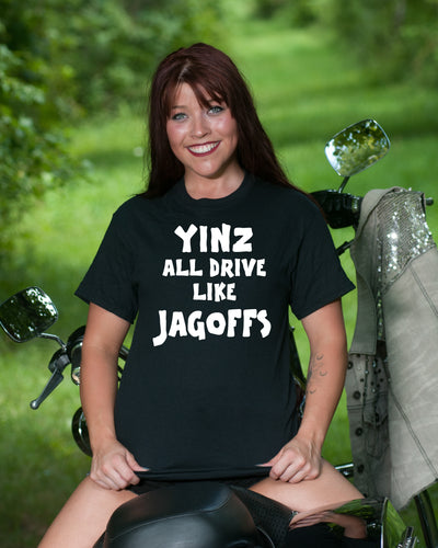 1133 YINZ ALL DRIVE LIKE JAGOFFS ( FRONT OF SHIRT )