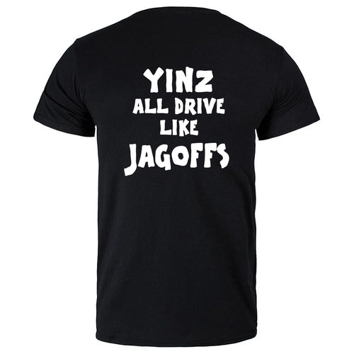 1134 YINZ ALL DRIVE LIKE JAGOFFS ( BACK OF SHIRT )
