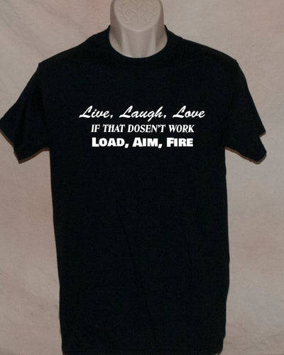 1203 LIVE LAUGH LOVE IF THAT DOSENT WORK LOAD AIM FIRE