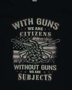 7008 With Guns We Are CITIZENS Without Guns we are SUBJECTS