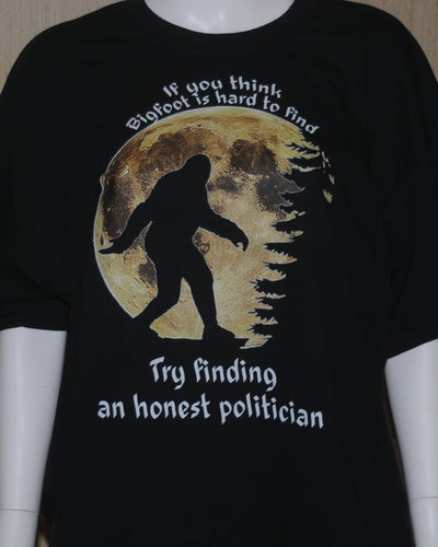 1156 IF YOU THINK BIGFOOT IS HARD TO FIND TRY FINDING AN HONEST POLITICIAN
