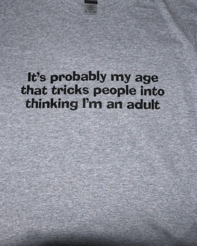 1153 It’s probably my age that tricks people into thinking I’m an adult