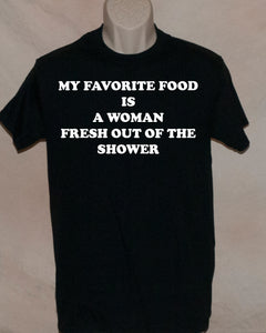 1087 MY FAVORITE FOOD IS A WOMAN FRESH OUT OF THE SHOWER
