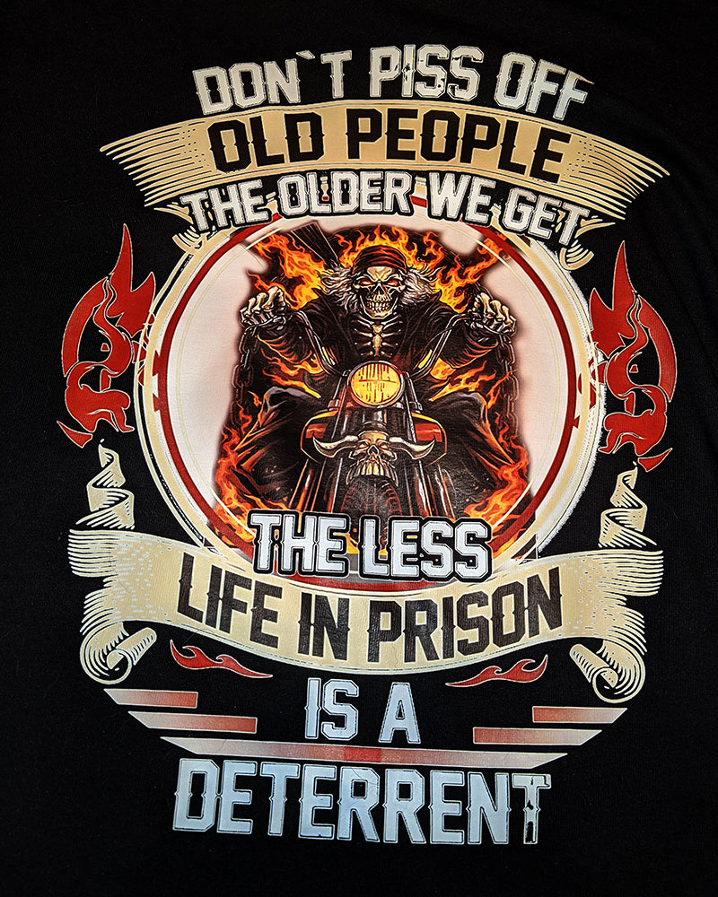 1177 DONT PISS OFF OLD PEOPLE THE OLDER WE GET THE LESS LIFE IN PRISON IS A DETERRENT