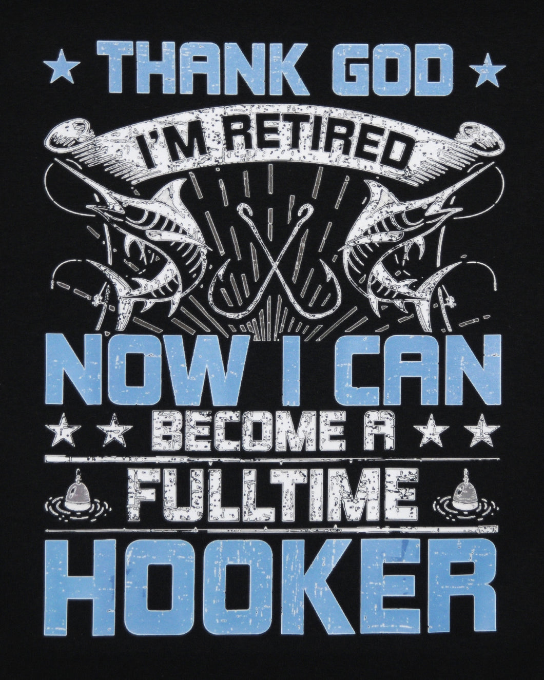 1200 THANK GOD I AM RETIRED. NOW I CAN BECOME A FULL TIME HOOKER